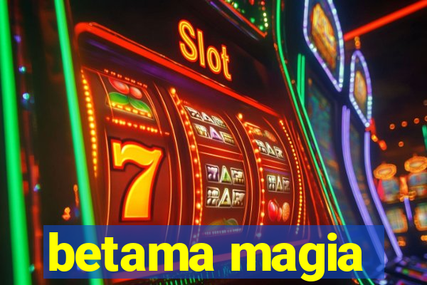 betama magia